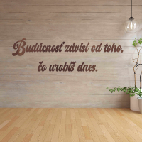 Drevený nápis na stenu - Budúcnosť závisí od toho