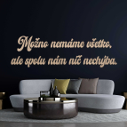 Drevený nápis na stenu - Možno nemáme všetko, ale spolu nám nič nechýba.