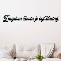 Drevený nápis na stenu - Zmyslom života je byť šťastný.