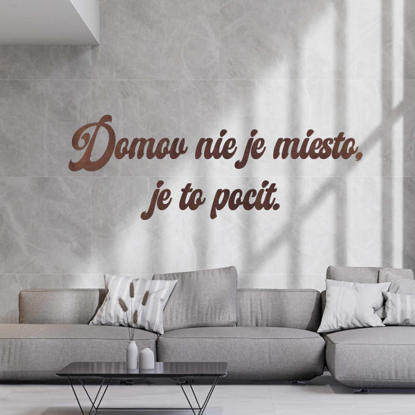 Drevený nápis na stenu - Domov nie je miesto, je to pocit.