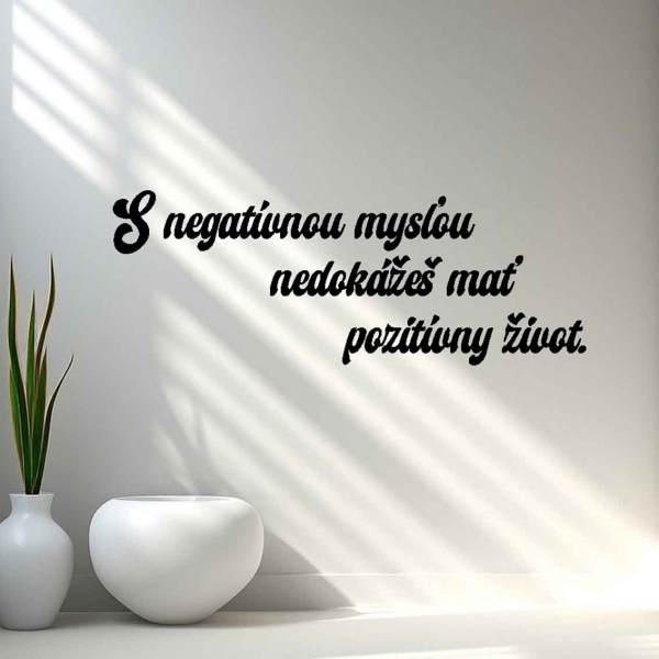 Drevený nápis na stenu - S negatívnou mysľou nedokážeš mať pozitívny život.