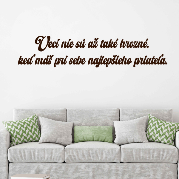 Drevený nápis na stenu - Veci nie sú až také hrozné, keď máš pri sebe najlepšieho priateľa.