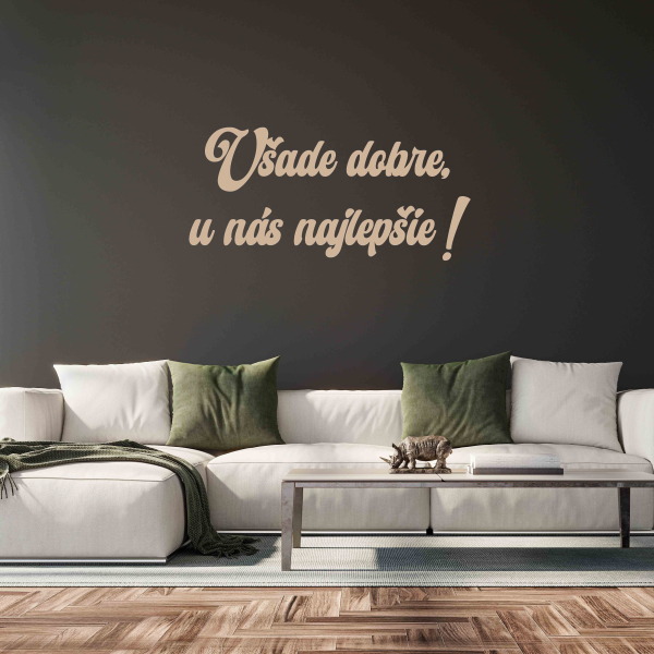 Drevený nápis na stenu - Všade dobre, u nás najlepšie !